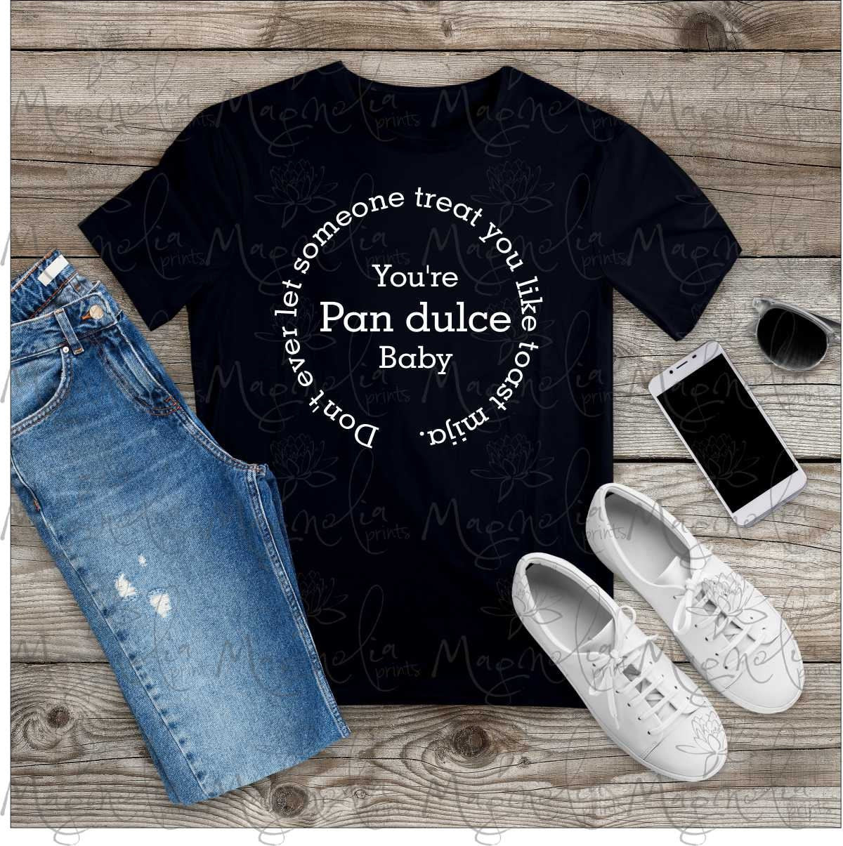Don't ever let someone treat you like toast mija. You're Pan dulce mija shirt - Gicela Aleman