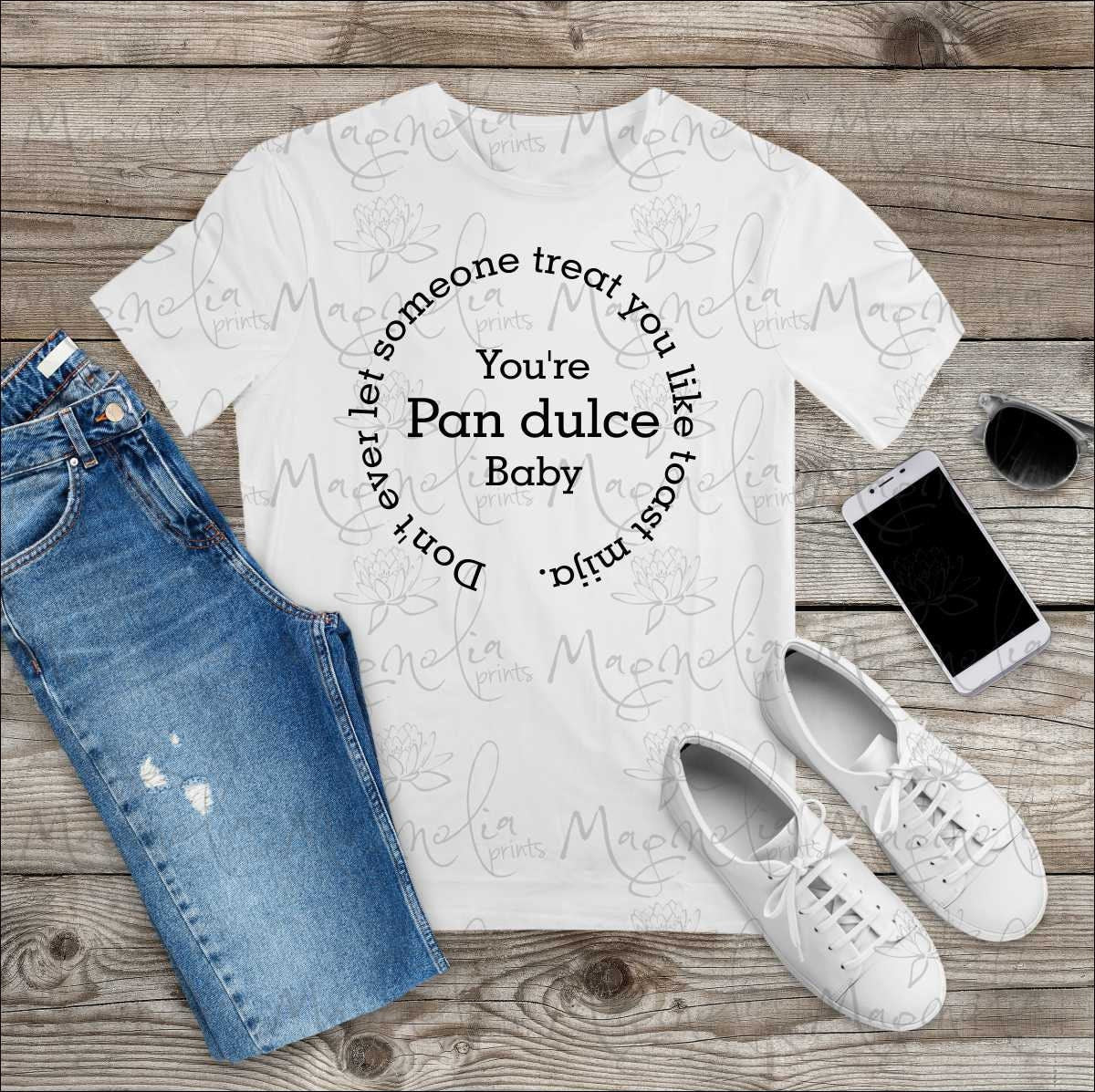 Don't ever let someone treat you like toast mija. You're Pan dulce mija shirt - Gicela Aleman