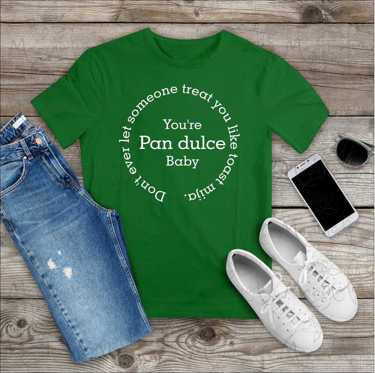 Don't ever let someone treat you like toast mija. You're Pan dulce mija shirt - Gicela Aleman