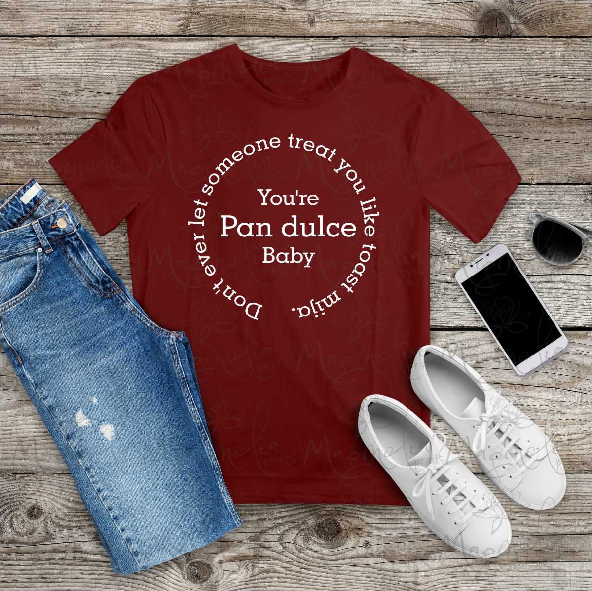 Don't ever let someone treat you like toast mija. You're Pan dulce mija shirt - Gicela Aleman