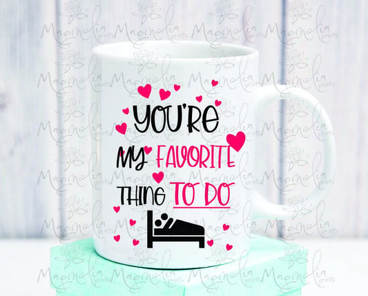 You're my favorite thing to do / gift  / quote 15 oz  / Ceramic mug / valentines day / gift for her - Gicela Aleman